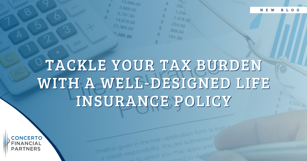 Tackle Your Tax Burden with a Well-Designed Life Insurance Policy