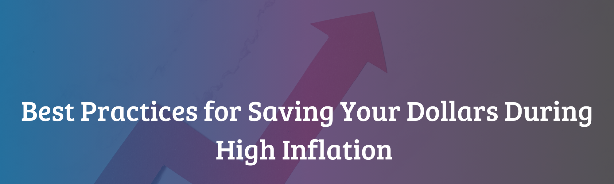 Best Practices for Saving Your Dollars During High Inflation