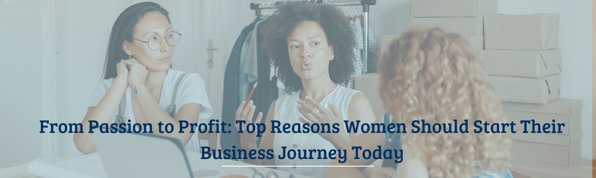 From Passion to Profit: Top Reasons Women Should Start Their Business Journey Today