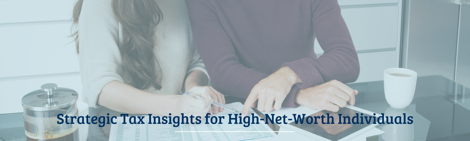 Strategic Tax Insights for High-Net-Worth Individuals