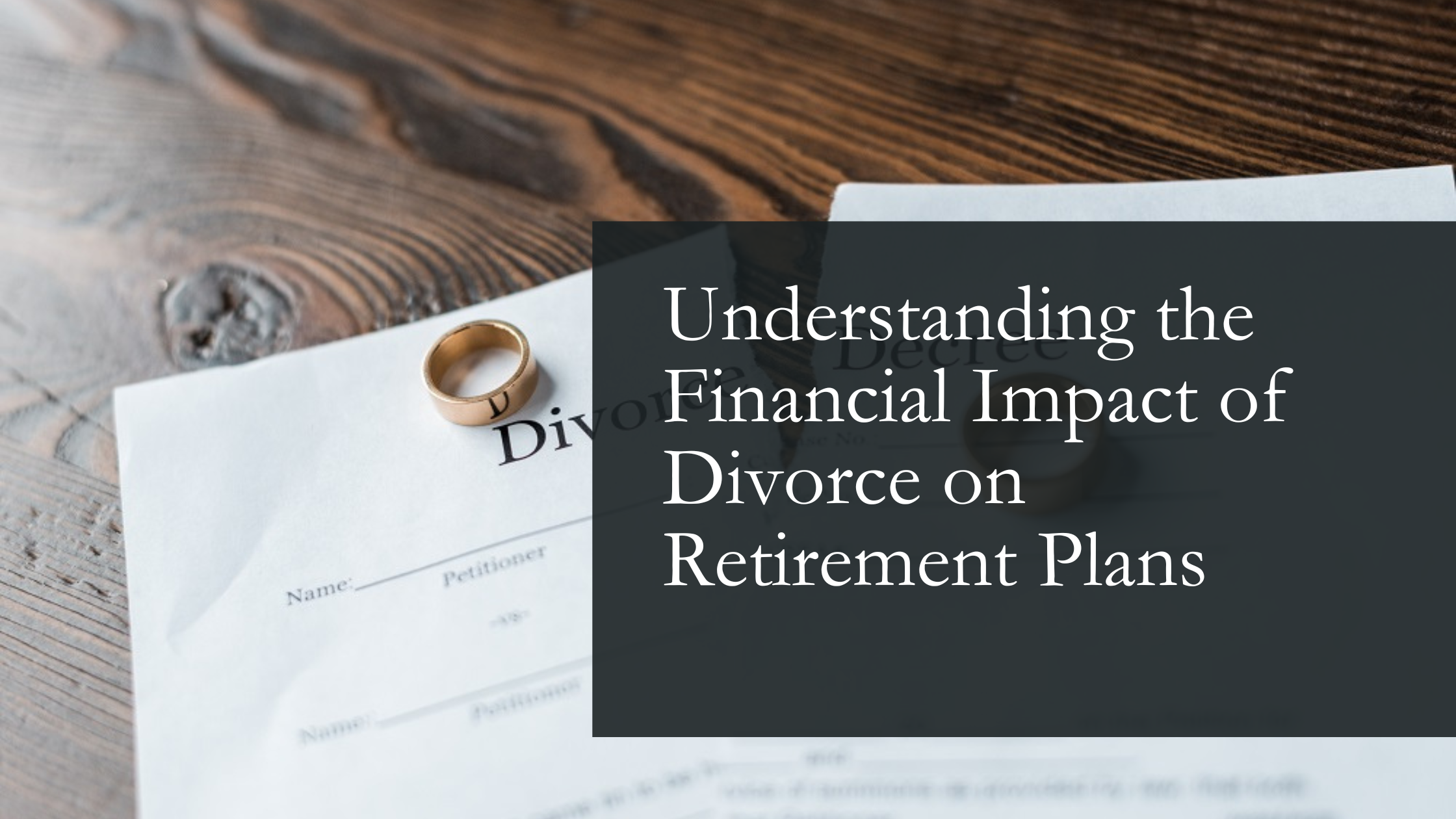 Understanding the Financial Impact of Divorce on Retirement Plans