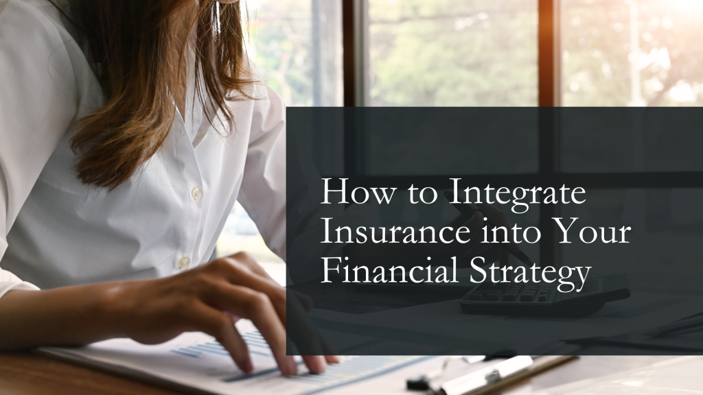 how to integrate insurance into your financial strategy