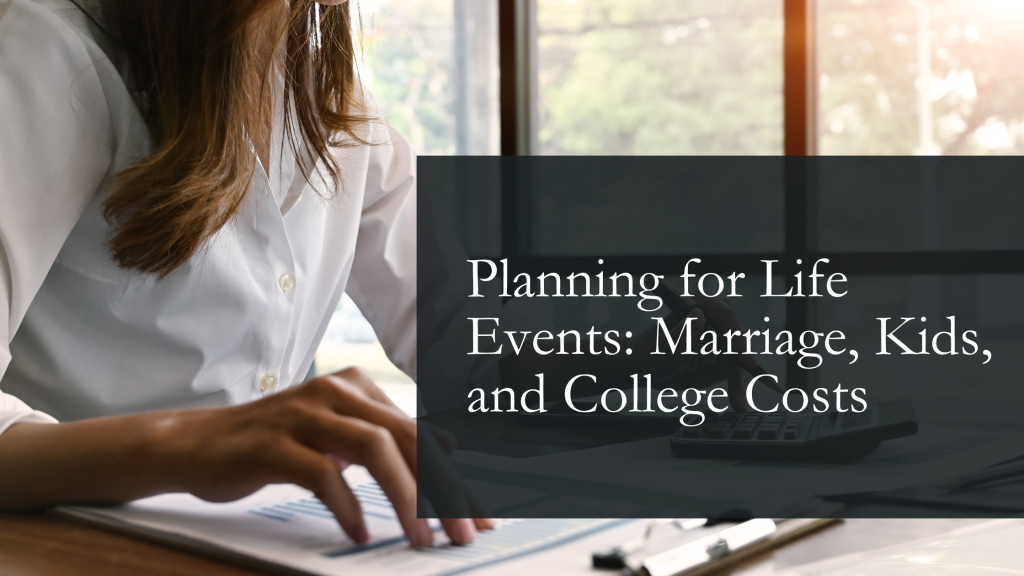 Planning for Life Events: Marriage, Kids, and College Costs